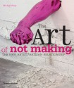 The Art of Not Making: The New Artist/Artisan Relationship - Michael Petry