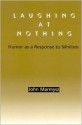 Laughing at Nothing: Humor as a Response to Nihilism - John Marmysz