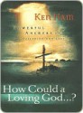 How Could a Loving God? - Ken Ham