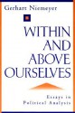 Within and Above Ourselves: Essays in Political Analysis - Gerhart Niemeyer