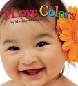 I Love Colors (Board Book) - Margaret Miller