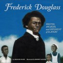 Frederick Douglass: Writer, Speaker, and Opponent of Slavery - Suzanne Slade, Robert McGuire