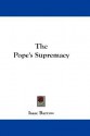 The Pope's Supremacy - Isaac Barrow