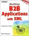 Building B2B Applications with XML: A Resource Guide - Mike Fitzgerald