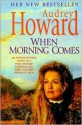 When Morning Comes - Audrey Howard