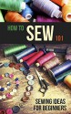 How to Sew 101: Sewing Ideas for Beginners - Petra Pulido