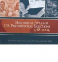 Historical Atlas Of U.S. Presidential Elections 1788 2004 - Stephen J. Lavin, Kenneth C. Martis