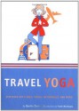 Travel Yoga: Stretches for Planes, Trains, Automobiles, and More! - Darrin Zeer, Frank Montagna