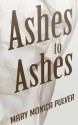 Ashes to Ashes - Mary Monica Pulver