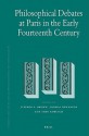 Philosophical Debates at Paris in the Early Fourteenth Century - Stephen F. Brown, Thomas Dewender, Theo Kobusch