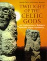 Twilight of the Celtic Gods: An Exploration of Britain's Hidden Pagan Traditions - David Clarke, Andy Roberts