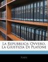 La Repubblica: Ovvero, La Giustizia di Platone - Plato