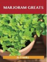 Marjoram Greats: Delicious Marjoram Recipes, the Top 55 Marjoram Recipes - Jo Franks