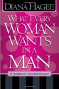 What Every Man Wants in a Woman, What Every Woman Wants in a Man: 10 Essentials for Growing Deeper in Love 10 Qualities for Nurturing Intimacy - John Hagee, Diana Hagee