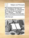 The Doctrine of the Law and Grace Unfolded: Or, a Discourse Touching the Law and Grace. ... by J. Bunyan, ... the Sixth Edition Corrected and Amended - John Bunyan