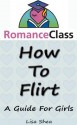 How to Flirt : A Guide for Girls - Lisa Shea