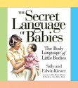 The Secret Language of Babies: The Body Language of Little Bodies - Sally Kiester, Edwin Kiester