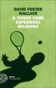 Il tennis come esperienza religiosa - David Foster Wallace, Giovanna Granato