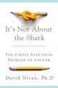 It's Not About the Shark: How to Solve Unsolvable Problems - David Niven