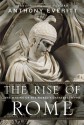 The Rise of Rome: The Making of the World's Greatest Empire by Everitt, Anthony 1st (first) Edition (8/7/2012) - Anthony Everitt