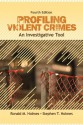 Profiling Violent Crimes: An Investigative Tool - Ronald M. Holmes, Stephen T. Holmes