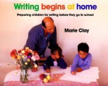 Writing Begins at Home: Preparing Children for Writing Before They Go to School - Marie M. Clay