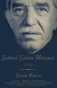 Gabriel Garc�a M�rquez: A Life - Gerald Martin