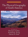 The Physical Geography of South America - Thomas T. Veblen, Kenneth Young