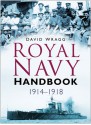 Royal Navy Handbook 1914�1918 - David Wragg