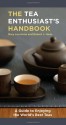 The Tea Enthusiast's Handbook: A Guide to the World's Best Teas - Mary Lou Heiss, Robert J. Heiss