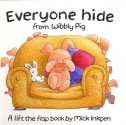 Everyone Hide from Wibbly Pig: A Lift-the-Flap Book - Mick Inkpen