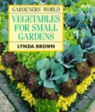 Gardener's World Vegetables for Small Gardens - Lynda Brown