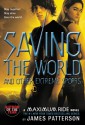 Maximum Ride: Saving the World (Maximum Ride Book #3) - James Patterson