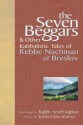 The Seven Beggars & Other Kabbalistic Tales of Rebbe Nachman of Breslov - Naḥman, Aryeh Kaplan