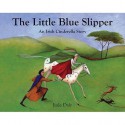 The Little Blue Slipper: An Irish Cinderella Story - Jude Daly