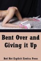 Bent Over And Giving It Up: Five First Anal Sex Erotica Stories - Lisa Vickers, Susan Fletcher, Maggie Fremont, Marilyn More, Nycole Folk