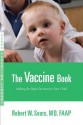 The Vaccine Book: Making the Right Decision for Your Child - Robert W. Sears