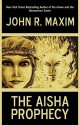 The Aisha Prophecy - R. Maxim John R. Maxim, R. Maxim John R. Maxim