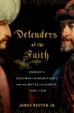 Defenders of the Faith: Charles V, Suleyman the Magnificent, and the Battle for Europe, 1520-1536 - James Reston Jr.