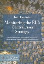 Into EurAsia: Monitoring the EU's Central Asia Strategy: Report of the EUCAM Project - Michael Emerson, Jos Boonstra, Nafisa Hasanova, Marlène Laruelle, Sebastien Peyrouse