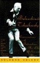 Balanchine's Tchaikovsky: Conversations with Balanchine on His Life, Ballet, and Music - Solomon Volkov