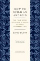 How to Build an Android: The True Story of Philip K. Dick's Robotic Resurrection - David F. Dufty