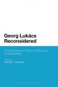 Georg Lukacs Reconsidered: Critical Essays in Politics, Philosophy and Aesthetics - Michael J. Thompson