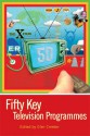 Fifty Key Television Programmes - Glen Creeber