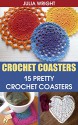 Crochet Coasters: 15 Pretty Crochet Coasters - Julia Wright