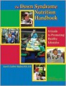 The Down Syndrome Nutrition Handbook: A Guide to Promoting Healthy Lifestyles (Topics in Down Syndrome) - Joan E. Guthrie Medlen, L.D. Medlen, R.D. Medlen, Timothy P. Shriver