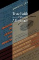 True Faith and Allegiance: Immigration and American Civic Nationalism - Noah M.J. Pickus