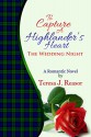 To Capture A Highlander's Heart: The Wedding Night: A Highland Moonlight Spinoff - Teresa Reasor