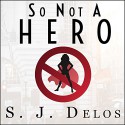 So Not a Hero - S. J. Delos, Angela Brazil, Tantor Audio