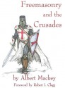 Freemasonry and the Crusades - Albert Mackey, Robert I. Clegg